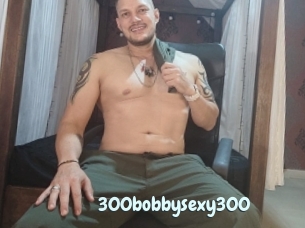 300bobbysexy300